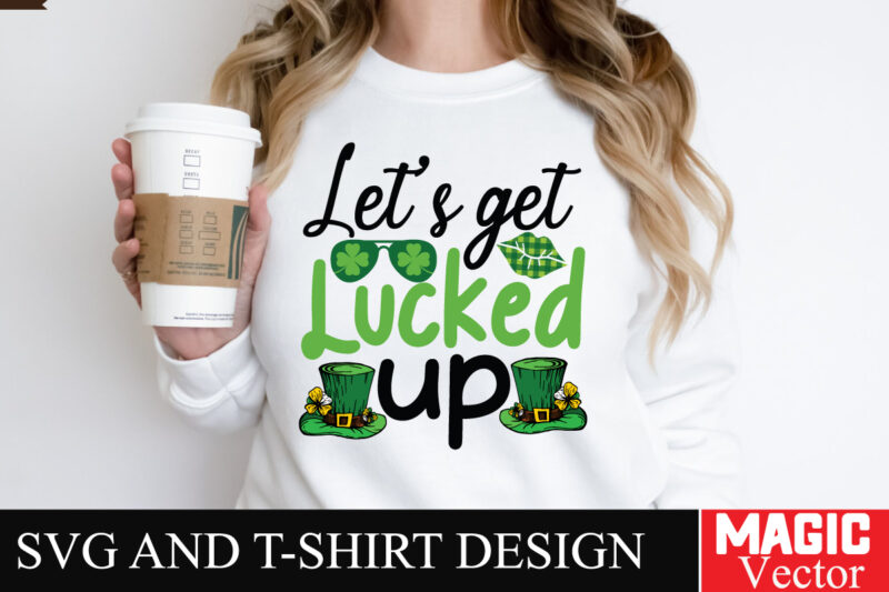 Let’s get Lucked Up SVG Cut File,St.Patrick’s