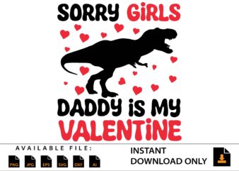 Sorry Girls Daddy Is My Valentine Day Shirt t shirt template vector