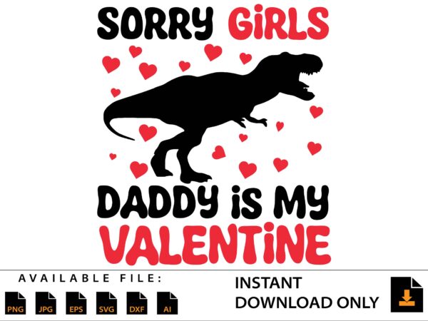 Sorry girls daddy is my valentine day shirt t shirt template vector