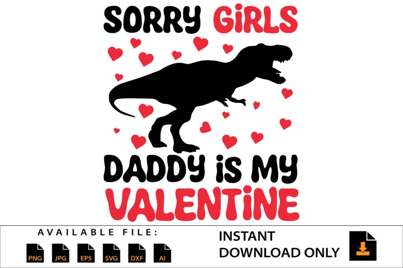 Sorry Girls Daddy Is My Valentine Day Shirt