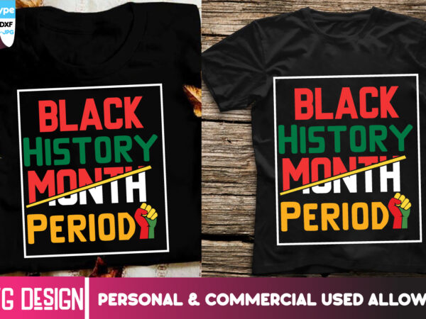 Black history month period t-shirt design, black history month period svg design, black history month ,black history month svg,black histo