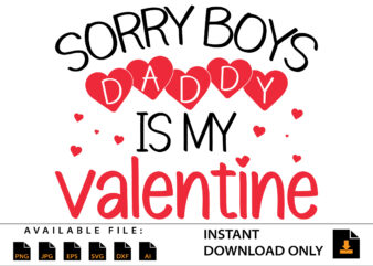 Sorry Boys Daddy Is My Valentine Day Shirt t shirt template vector