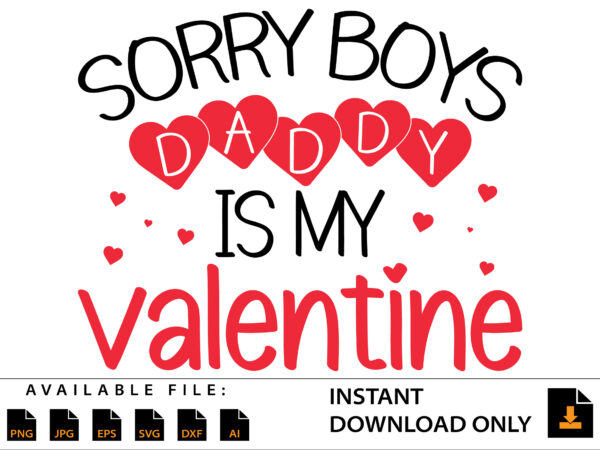 Sorry boys daddy is my valentine day shirt t shirt template vector
