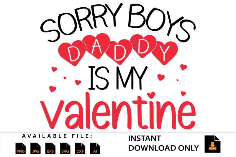 Sorry Boys Daddy Is My Valentine Day Shirt