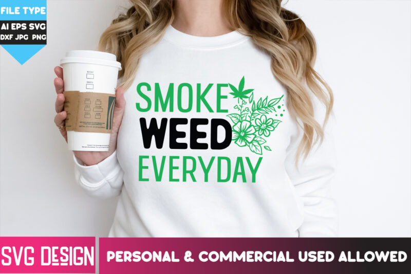 Smoke Weed Everyday T-Shirt Design, Smoke Weed Everyday SVG Design , Weed SVG Bundle,Cannabis SVG Bundle,Cannabis Sublimation PNG,Weed