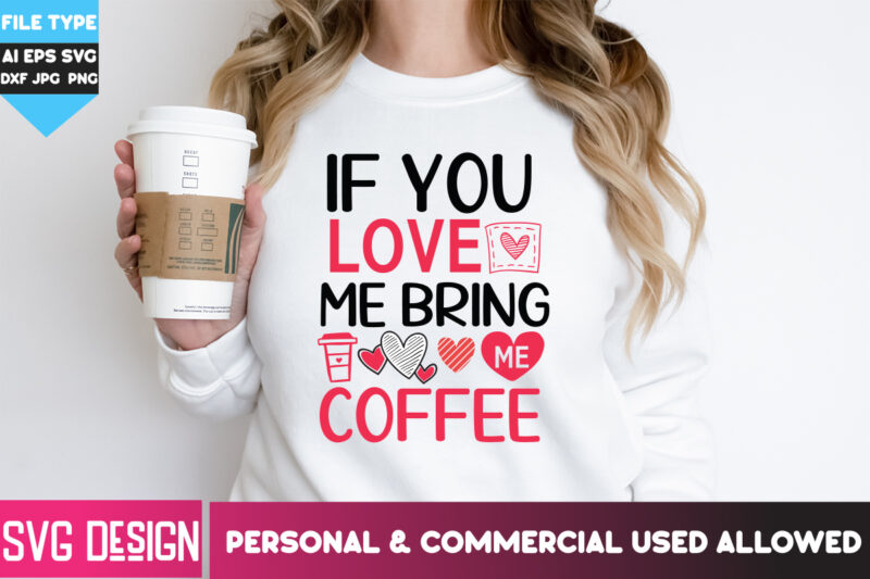 If You Love me Bring me Coffee T-Shirt Design, If You Love me Bring me Coffee SVG Design, Happy Valentine’s day SVG,Valentine’s Day SVG