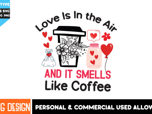 Love is in the air and it smells like coffee t-shirt design,love is in the air and it smells like coffee png, coffee valentine’s day t-shirt