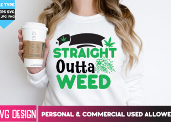 Straight Outta Weed T-Shirt Design, Straight Outta Weed SVG Design, Weed SVG Bundle,Cannabis SVG Bundle,Cannabis Sublimation PNG,Weed