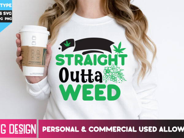 Straight outta weed t-shirt design, straight outta weed svg design, weed svg bundle,cannabis svg bundle,cannabis sublimation png,weed