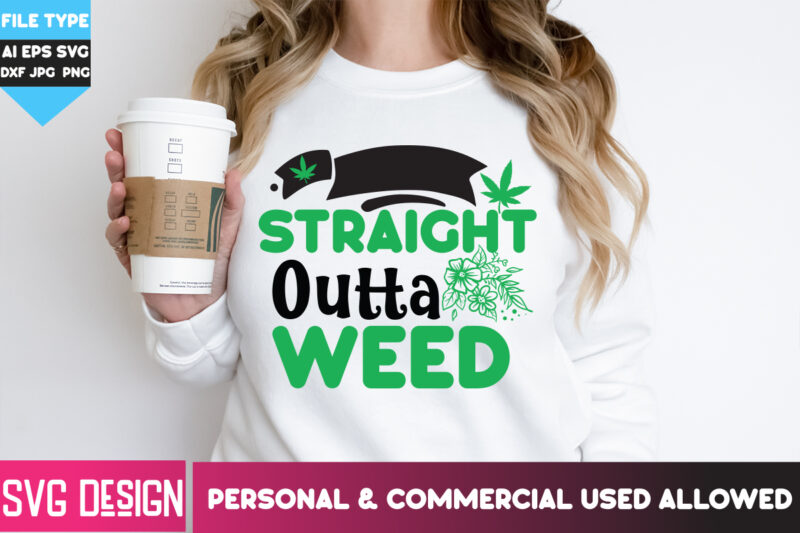 Straight Outta Weed T-Shirt Design, Straight Outta Weed SVG Design, Weed SVG Bundle,Cannabis SVG Bundle,Cannabis Sublimation PNG,Weed