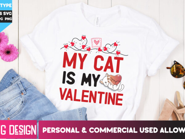 My cat is my valentine t-shirt design, my cat is my valentine svg design, happy valentine’s day svg,valentine’s day svg bundle,valentines