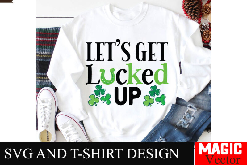 Let’s get Lucked Up SVG Cut File,St.Patrick’s