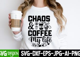 Chaos & Coffee my life T-Shirt Design, Chaos & Coffee my life SVG Design , Sarcastic Bundle,Sarcastic SVG,Sarcastic SVG Bundle,Sarcastic Sub