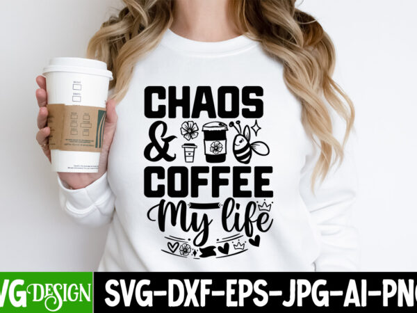 Chaos & coffee my life t-shirt design, chaos & coffee my life svg design , sarcastic bundle,sarcastic svg,sarcastic svg bundle,sarcastic sub