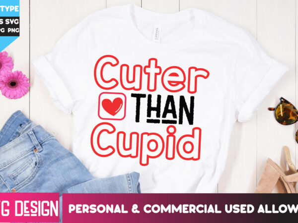 Cuter than cupid t-shirt design, cuter than cupid svg design, happy valentine’s day svg,valentine’s day svg bundle,valentines svg cut files,