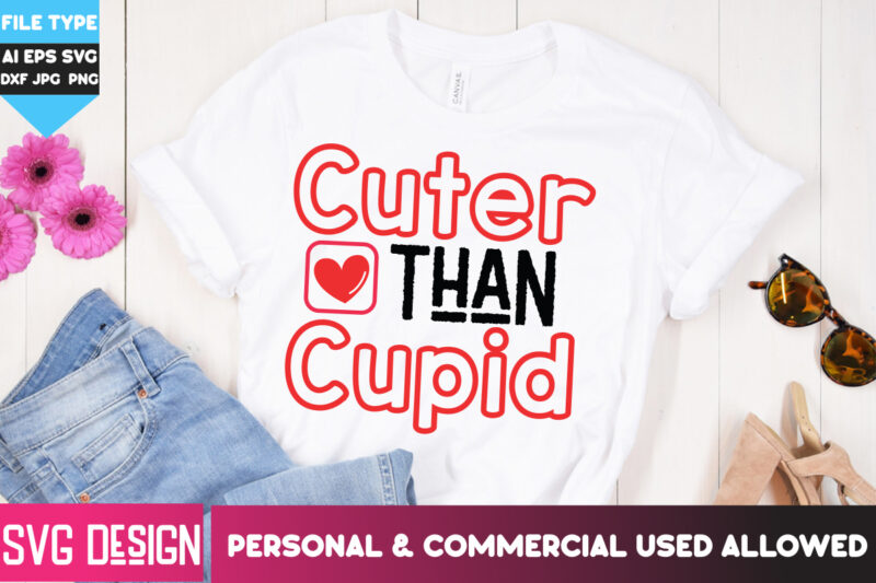 Cuter than Cupid T-Shirt Design, Cuter than Cupid SVG Design, Happy Valentine’s day SVG,Valentine’s Day SVG Bundle,Valentines SVG Cut Files,