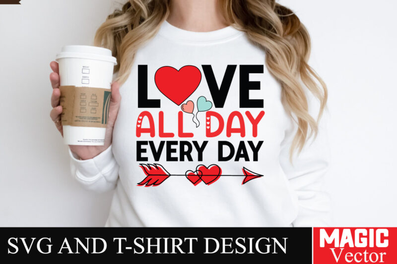 Love All Day Every Day SVG Cut File,Valentine