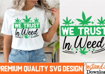 We Trust in weed T-Shirt Design, We Trust in weed SVG Design, Weed SVG Bundle,Marijuana SVG Cut Files,Cannabis SVG,Weed svg, Weed leaf SVG