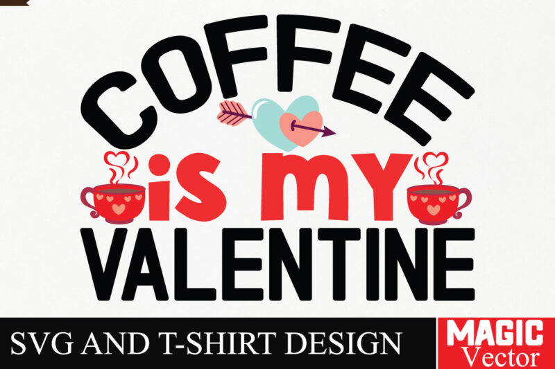 Coffee is My Valentine SVG Cut File,Valentine