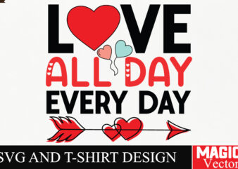 Love All Day Every Day SVG Cut File,Valentine t shirt vector graphic