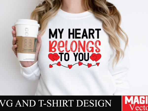 My heart belongs to you svg cut file,valentine t shirt designs for sale