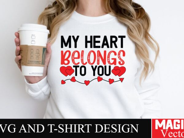 My heart belongs to you svg cut file,valentine t shirt designs for sale My heart belongs to you svg cut file,valentine t shirt designs for sale
