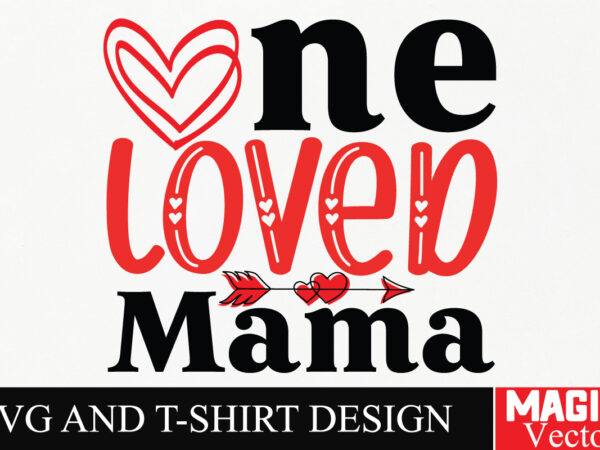 One loved mama svg cut file,valentine t shirt design online