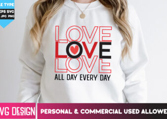 Love All Day Every Day T-Shirt Design, Love All Day Every Day SVG Design,Happy Valentine’s day SVG,Valentine’s Day SVG Bundle,Valentines SVG