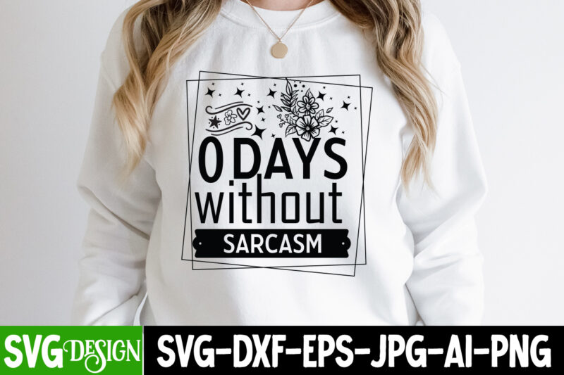 0 Days Without Sarcasm T-Shirt Design, 0 Days Without Sarcasm SVG Design, Sarcastic svg,Sarcastic T-Shirt Design,Sarcastic SVG Bundle, Funny