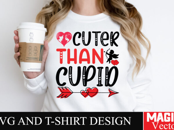 Cuter than cupid svg cut file,valentine t shirt vector file