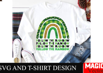 Follow the Rainbow SVG Cut File,St.Patrick’s t shirt graphic design