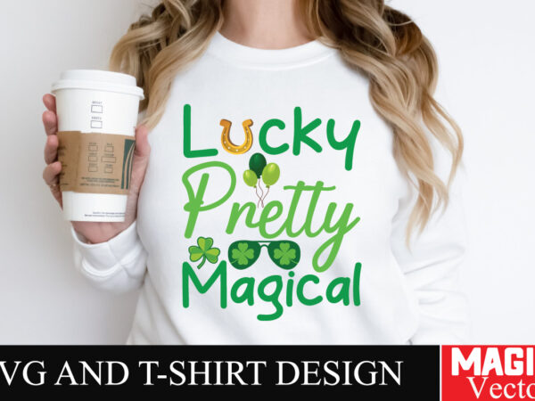Lucky pretty magical svg cut file,st.patrick’s t shirt vector graphic