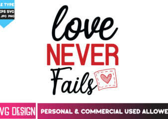 Love Never Fails T-Shirt Design, Love Never Fails SVG Design, Happy Valentine’s day SVG,Valentine’s Day SVG Bundle,Valentines SVG Cut Files