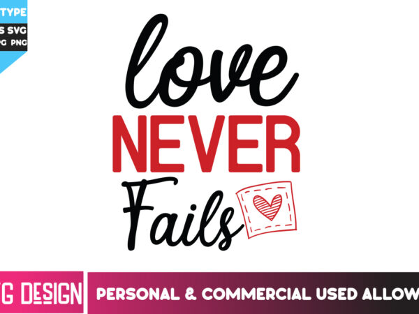 Love never fails t-shirt design, love never fails svg design, happy valentine’s day svg,valentine’s day svg bundle,valentines svg cut files