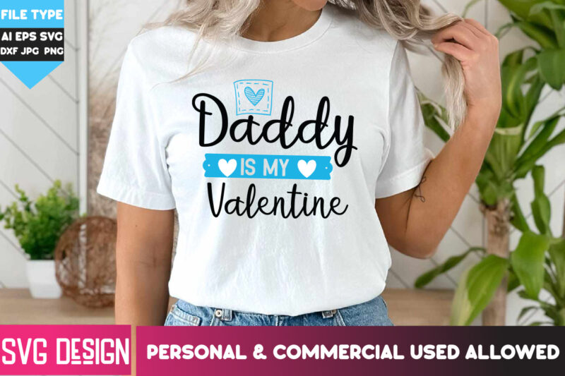 Daddy is my Valentine T-Shirt Design, Daddy is my Valentine SVG Design, Happy Valentine’s day SVG,Valentine’s Day SVG Bundle,Valentines SVG