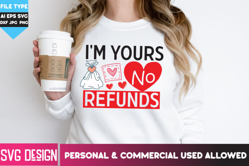 I’m Your No Refunds T-Shirt Design, I’m Your No Refunds SVG Design, Happy Valentine’s day SVG,Valentine’s Day SVG Bundle,Valentines SVG Cut