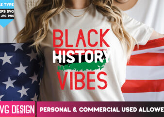 Black History Vibes T-Shirt Design, Black History Vibes SVG Quotes, Black history Month ,Black History Month SVG,Black history Month SVG Bun