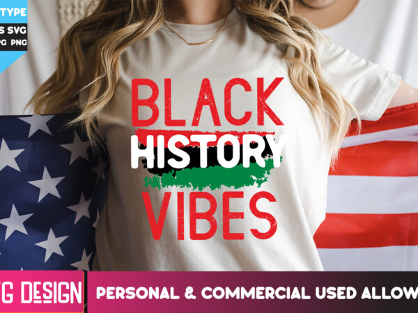 Black history vibes t-shirt design, black history vibes svg quotes, black history month ,black history month svg,black history month svg bun
