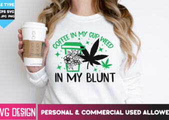 Coffee In my Cup Weed in my Blunt T-Shirt Design, Coffee In my Cup Weed in my Blunt SVG Design Quotes , Weed SVG Bundle,Cannabis SVG Bundle,