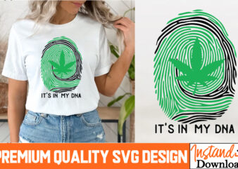 It’s in my DNA T-Shirt Design, It’s in my DNA SVG Quotes, Weed SVG Bundle,Marijuana SVG Cut Files,Cannabis SVG,Weed svg, Weed leaf SVG , Can