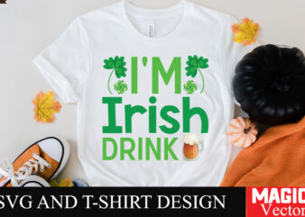 i’m Irish Drink SVG Cut File,St.Patrick’s t shirt design for sale