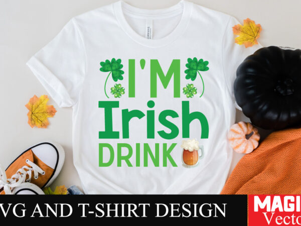 I’m irish drink svg cut file,st.patrick’s t shirt design for sale