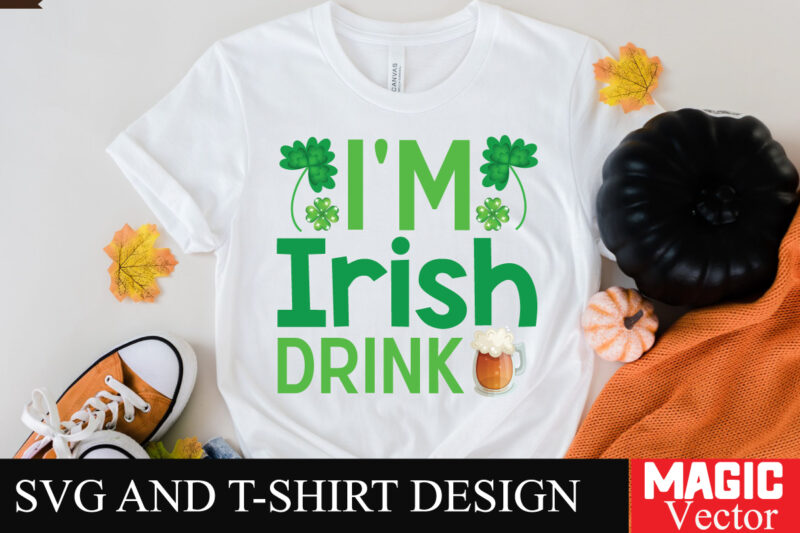 i’m Irish Drink SVG Cut File,St.Patrick’s