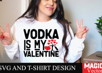 Vodka is My Valentine SVG Cut File,Valentine