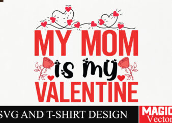 My Mom is My Valentine SVG Cut File,Valentine t shirt designs for sale