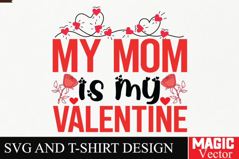 My Mom is My Valentine SVG Cut File,Valentine