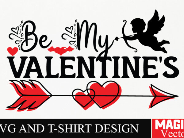 Be my valentine’s svg cut file,valentine t shirt template