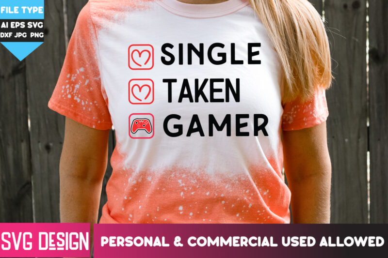 Single Taken Gamer T-Shirt Design, Single Taken Gamer SVG Design. Happy Valentine’s day SVG,Valentine’s Day SVG Bundle,Valentines SVG Cut