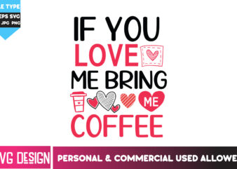If You Love me Bring me Coffee T-Shirt Design, If You Love me Bring me Coffee SVG Design, Happy Valentine’s day SVG,Valentine’s Day SVG