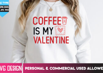 Coffee is my Valentine T-Shirt Design, Coffee is my Valentine SVG Design, Happy Valentine’s day SVG,Valentine’s Day SVG Bundle,Valentines